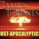 Is Game of Thrones Post-Apocalyptic?