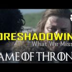 Game of Thrones Season 8 Prep | Foreshadowing – What You Missed Part 6