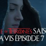 Game of Thrones saison 7 : avis épisode 7