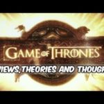 Game Of Thrones Reviews, Thoughts and Theories