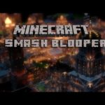 Minecraft SMASH Bloopers!