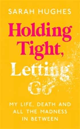Holding Tight, Letting Go by Sarah Hughes